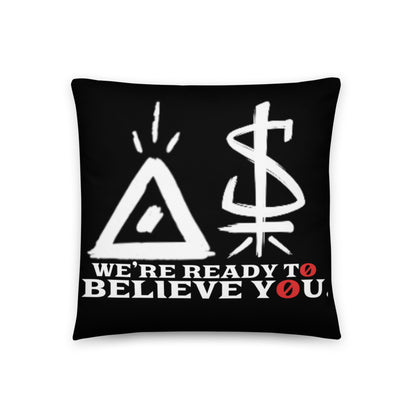 WE'RE READY TO BELIEVE YOU (Pillow)